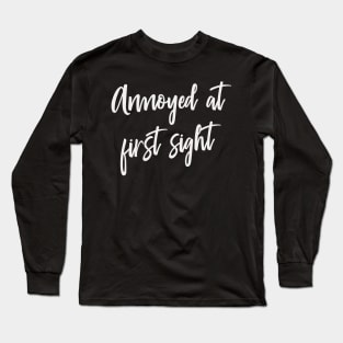 Annoyed at first Sight funny saying Humor Long Sleeve T-Shirt
